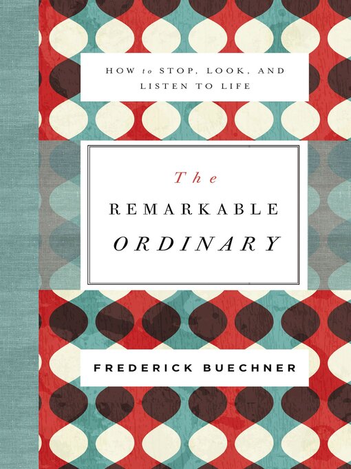 Title details for The Remarkable Ordinary by Frederick Buechner - Available